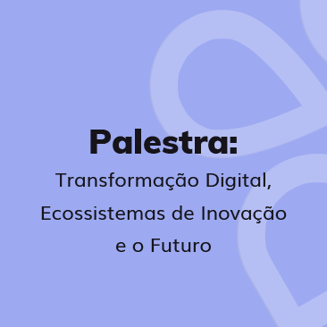 Transformação Digital Ecossistemas de Inovação e o Futuro